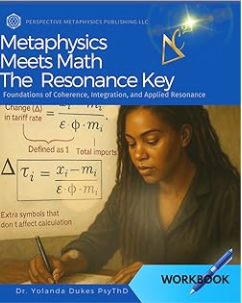 Metaphysics Meets Math the Resonance Key: Foundations of Coherence, Integration, and Applied Resonance